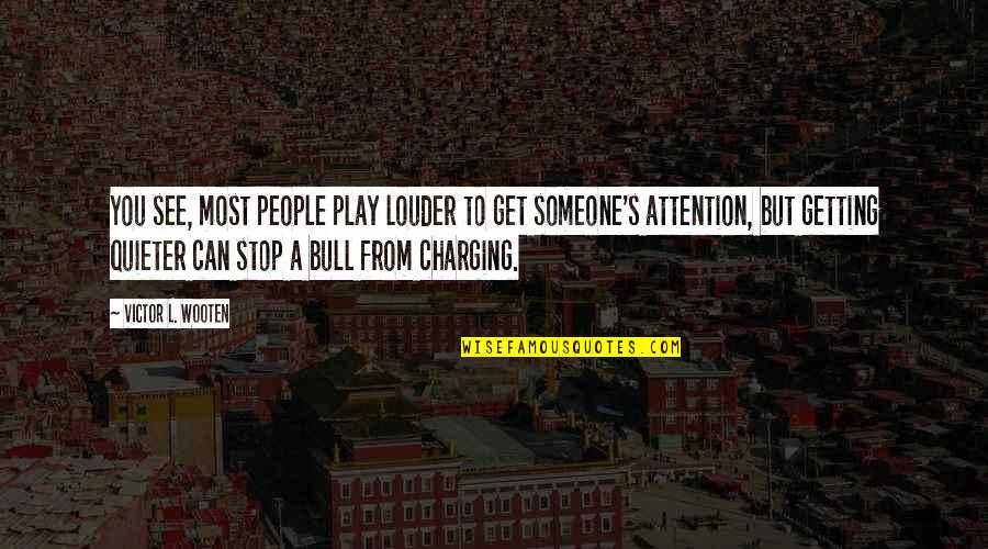 Denholtz Quotes By Victor L. Wooten: You see, most people play louder to get Denholtz Quotes By Victor L. Wooten: You see, most people play louder to get