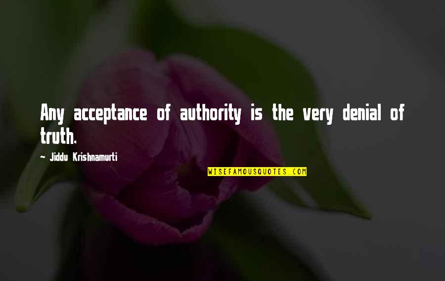 Denial And Acceptance Quotes By Jiddu Krishnamurti: Any acceptance of authority is the very denial