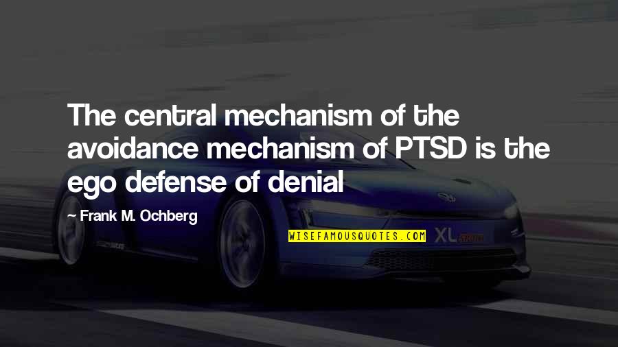 Denial Defense Mechanism Quotes By Frank M. Ochberg: The central mechanism of the avoidance mechanism of
