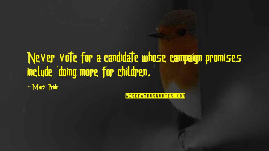 Denial Of Abuse Quotes By Mary Pride: Never vote for a candidate whose campaign promises