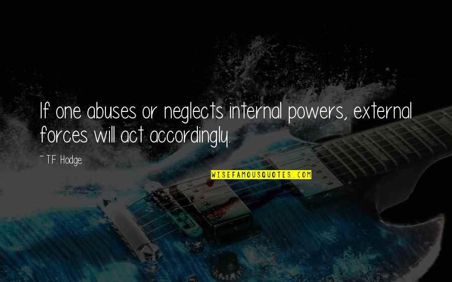 Denial Of Abuse Quotes By T.F. Hodge: If one abuses or neglects internal powers, external