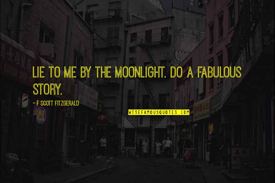 Denial Of Death Quotes By F Scott Fitzgerald: Lie to me by the moonlight. Do a Denial Of Death Quotes By F Scott Fitzgerald: Lie to me by the moonlight. Do a