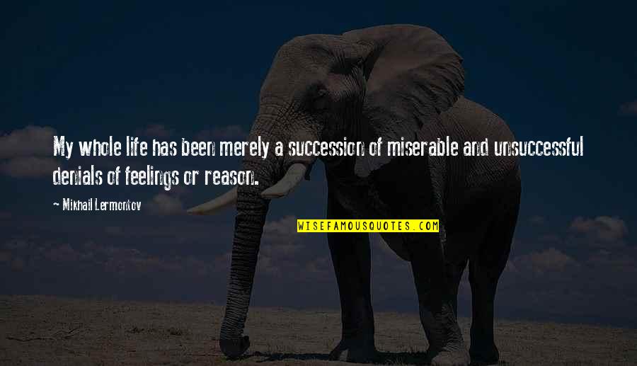 Denial Of Feelings Quotes By Mikhail Lermontov: My whole life has been merely a succession