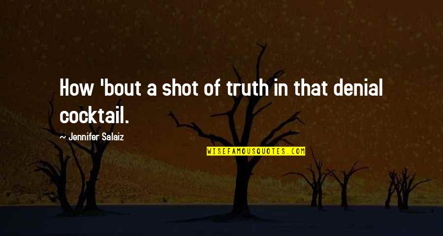 Denial Of Love Quotes By Jennifer Salaiz: How 'bout a shot of truth in that