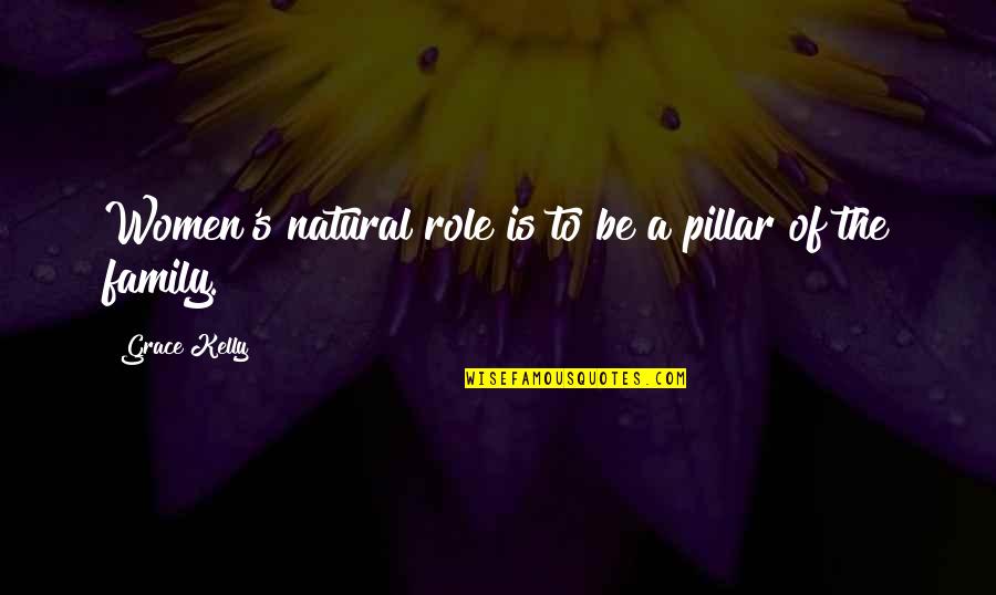 Denial Of Reality Quotes By Grace Kelly: Women's natural role is to be a pillar