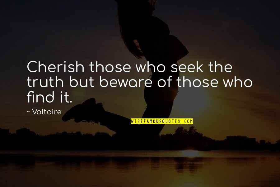 Denial Of Reality Quotes By Voltaire: Cherish those who seek the truth but beware