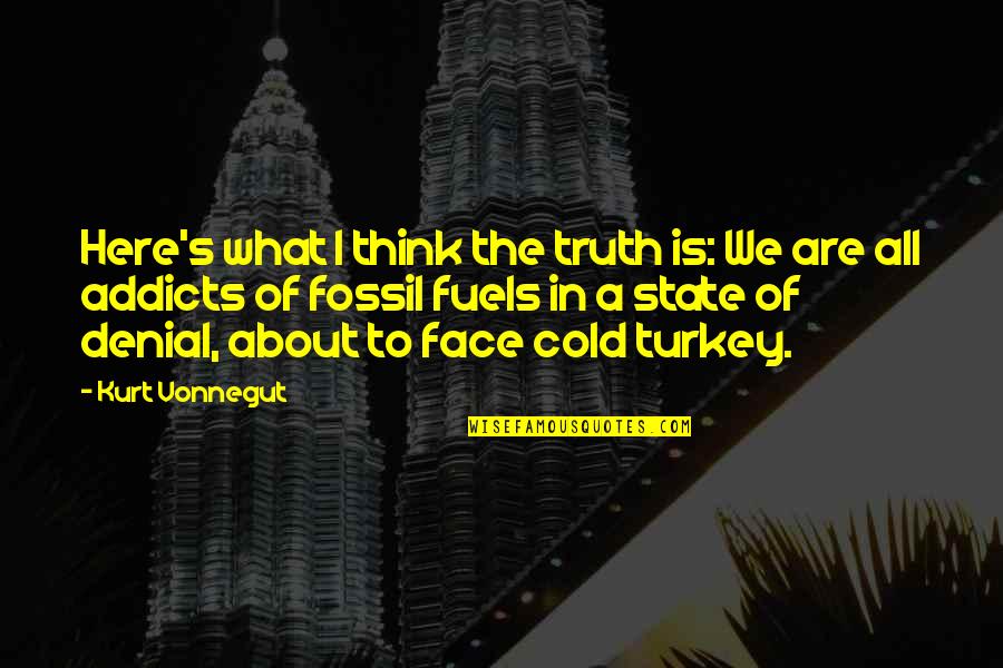 Denial Of The Truth Quotes By Kurt Vonnegut: Here's what I think the truth is: We