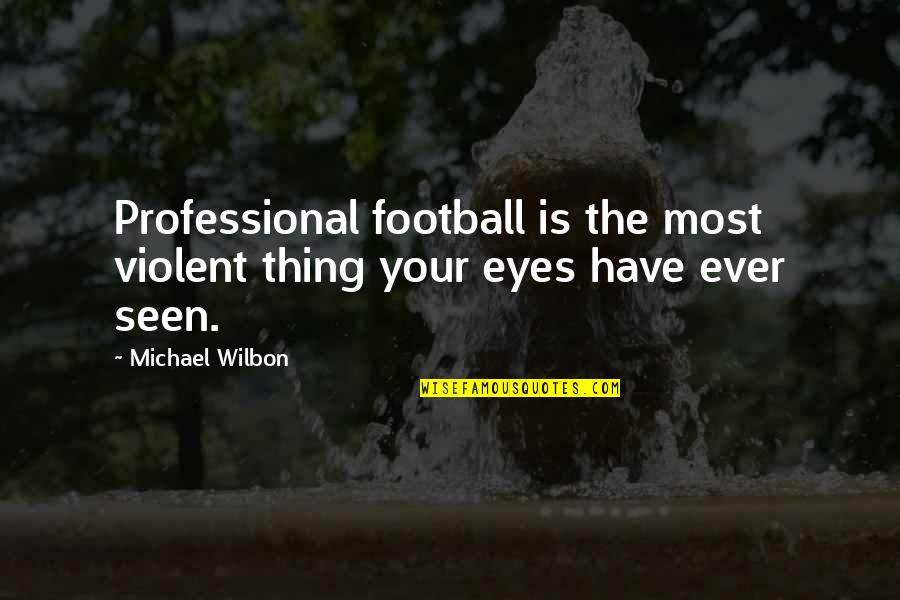 Denial Reality Quotes By Michael Wilbon: Professional football is the most violent thing your