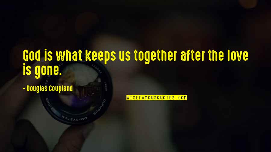 Denial Tagalog Quotes By Douglas Coupland: God is what keeps us together after the