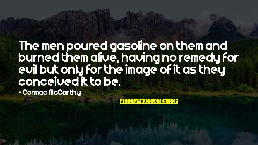 Denial Thesaurus Quotes By Cormac McCarthy: The men poured gasoline on them and burned