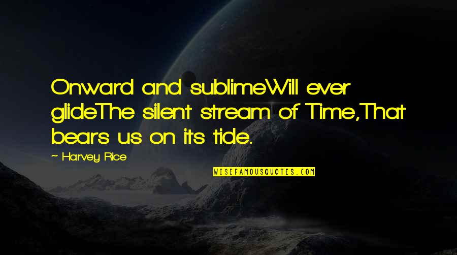 Denial Thesaurus Quotes By Harvey Rice: Onward and sublimeWill ever glideThe silent stream of