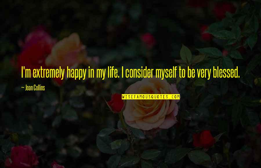 Denial With Picture Quotes By Joan Collins: I'm extremely happy in my life. I consider