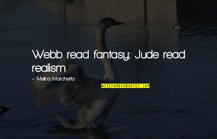 Denialists Quotes By Melina Marchetta: Webb read fantasy; Jude read realism