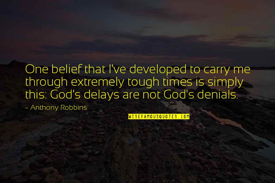 Denials Quotes By Anthony Robbins: One belief that I've developed to carry me