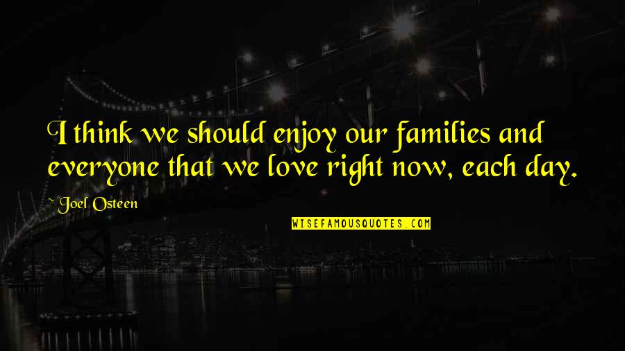 Denials Quotes By Joel Osteen: I think we should enjoy our families and