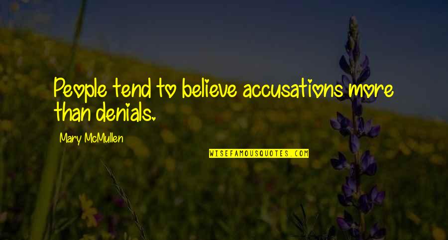 Denials Quotes By Mary McMullen: People tend to believe accusations more than denials.