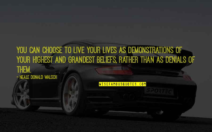 Denials Quotes By Neale Donald Walsch: You can choose to live your lives as