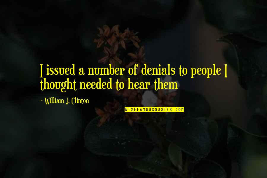 Denials Quotes By William J. Clinton: I issued a number of denials to people