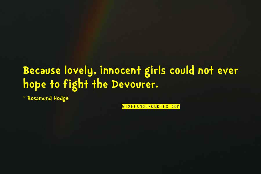 Denialville Quotes By Rosamund Hodge: Because lovely, innocent girls could not ever hope