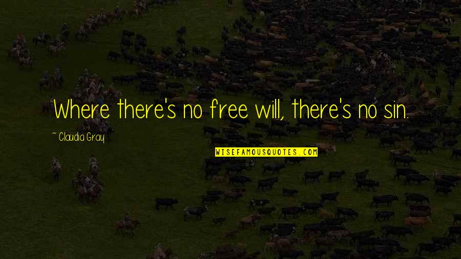 Denice Envall Quotes By Claudia Gray: Where there's no free will, there's no sin.