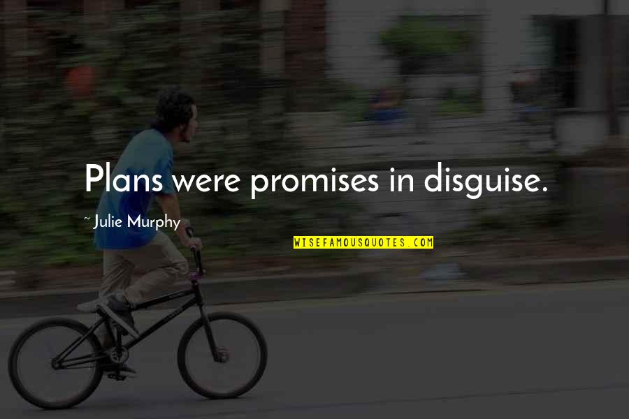 Denicio Brison Quotes By Julie Murphy: Plans were promises in disguise. Denicio Brison Quotes By Julie Murphy: Plans were promises in disguise.
