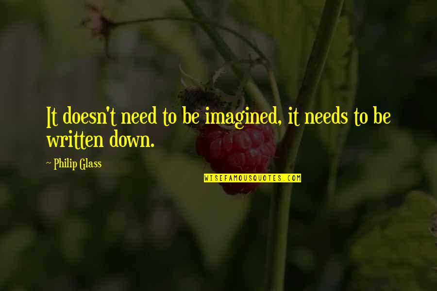 Denicio Brison Quotes By Philip Glass: It doesn't need to be imagined, it needs Denicio Brison Quotes By Philip Glass: It doesn't need to be imagined, it needs