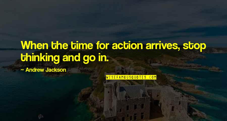 Denicio Richardson Quotes By Andrew Jackson: When the time for action arrives, stop thinking Denicio Richardson Quotes By Andrew Jackson: When the time for action arrives, stop thinking
