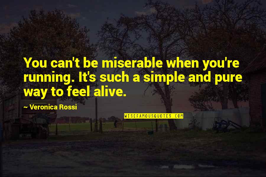 Denicio Whittaker Quotes By Veronica Rossi: You can't be miserable when you're running. It's