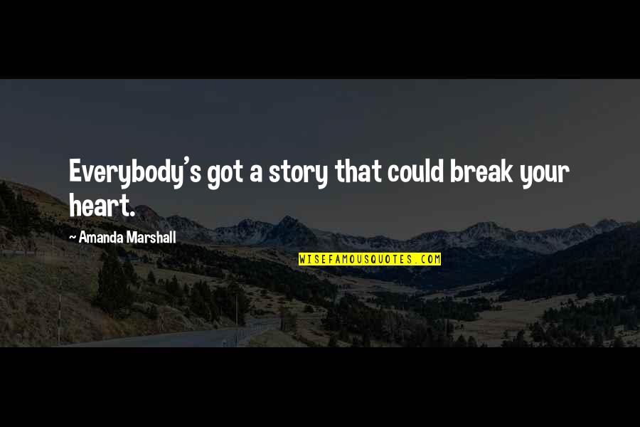 Denicolo Sunglo Quotes By Amanda Marshall: Everybody's got a story that could break your