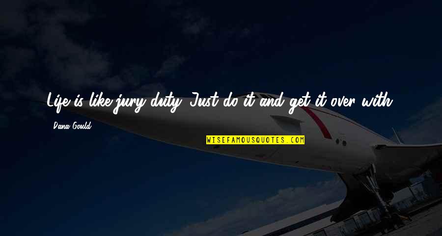 Denicourt Notaire Quotes By Dana Gould: Life is like jury duty. Just do it