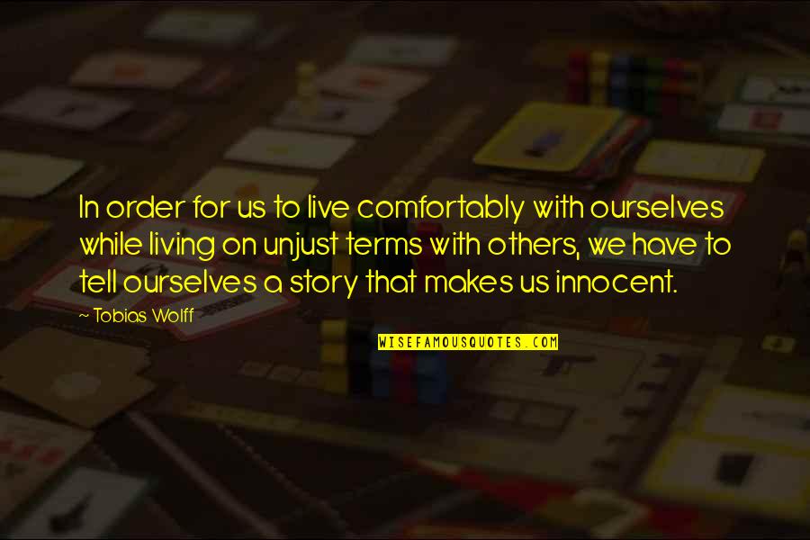 Deni'd Quotes By Tobias Wolff: In order for us to live comfortably with Deni'd Quotes By Tobias Wolff: In order for us to live comfortably with