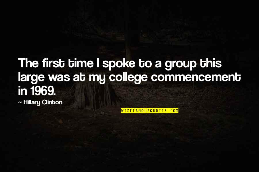 Denident Quotes By Hillary Clinton: The first time I spoke to a group