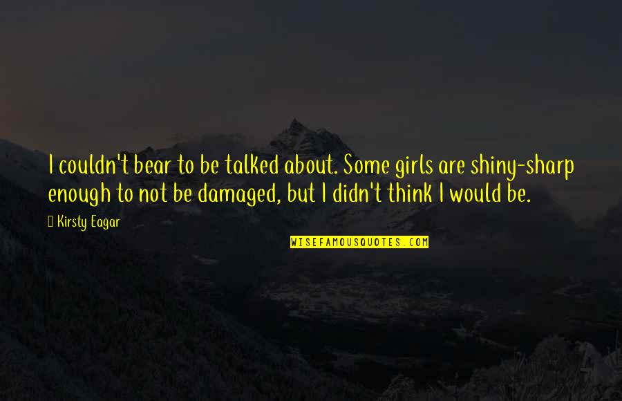 Denident Quotes By Kirsty Eagar: I couldn't bear to be talked about. Some Denident Quotes By Kirsty Eagar: I couldn't bear to be talked about. Some