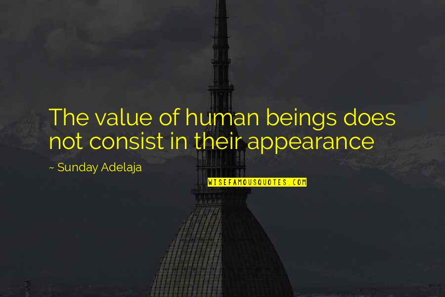 Denident Quotes By Sunday Adelaja: The value of human beings does not consist Denident Quotes By Sunday Adelaja: The value of human beings does not consist