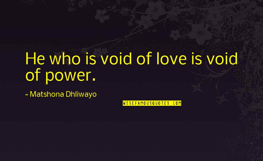 Deniece Williams Quotes By Matshona Dhliwayo: He who is void of love is void
