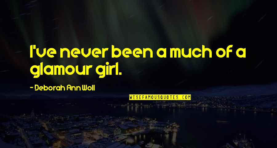 Denied Feelings Quotes By Deborah Ann Woll: I've never been a much of a glamour Denied Feelings Quotes By Deborah Ann Woll: I've never been a much of a glamour