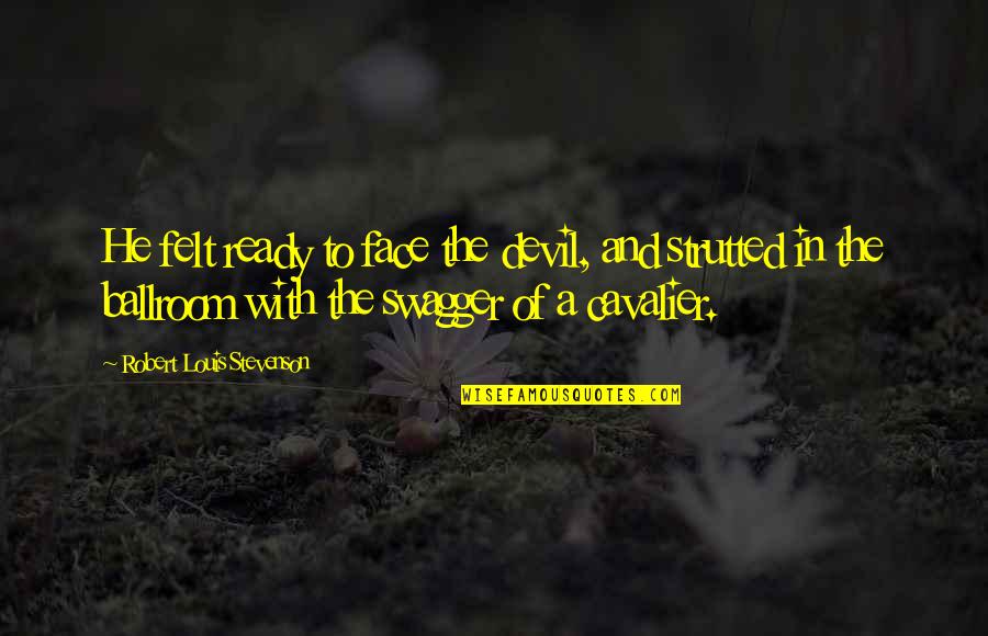 Denied Feelings Quotes By Robert Louis Stevenson: He felt ready to face the devil, and Denied Feelings Quotes By Robert Louis Stevenson: He felt ready to face the devil, and