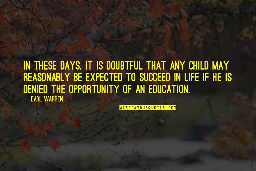 Denied Opportunity Quotes By Earl Warren: In these days, it is doubtful that any