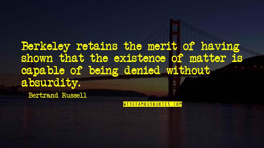 Denied Quotes By Bertrand Russell: Berkeley retains the merit of having shown that