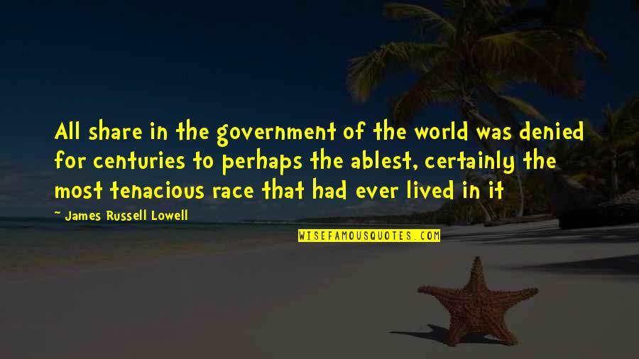 Denied Quotes By James Russell Lowell: All share in the government of the world