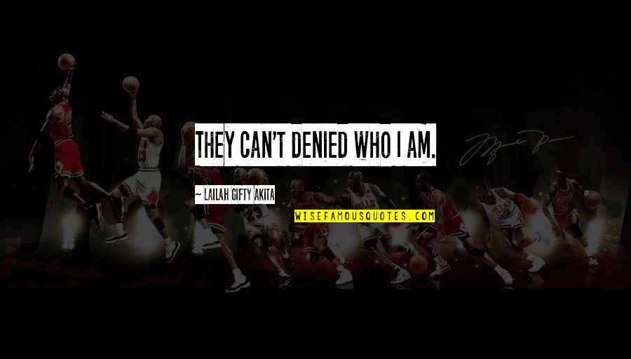 Denied Quotes By Lailah Gifty Akita: They can't denied who I am.