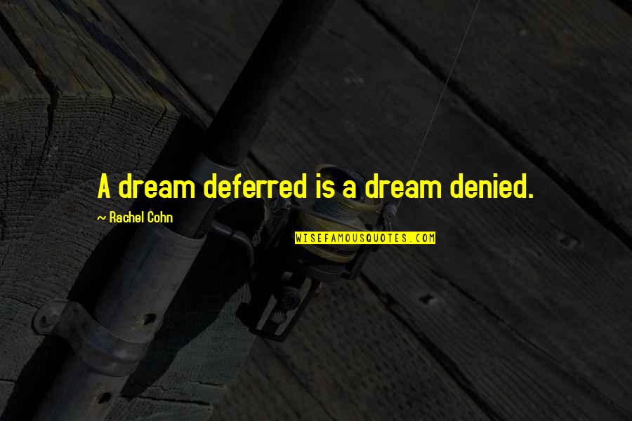 Denied Quotes By Rachel Cohn: A dream deferred is a dream denied.