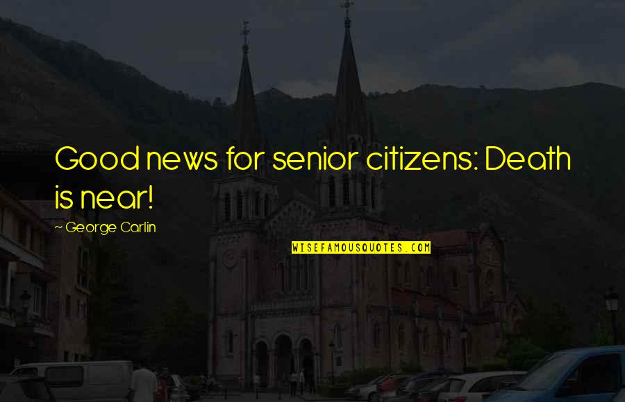 Denier Fabric Quotes By George Carlin: Good news for senior citizens: Death is near! Denier Fabric Quotes By George Carlin: Good news for senior citizens: Death is near!