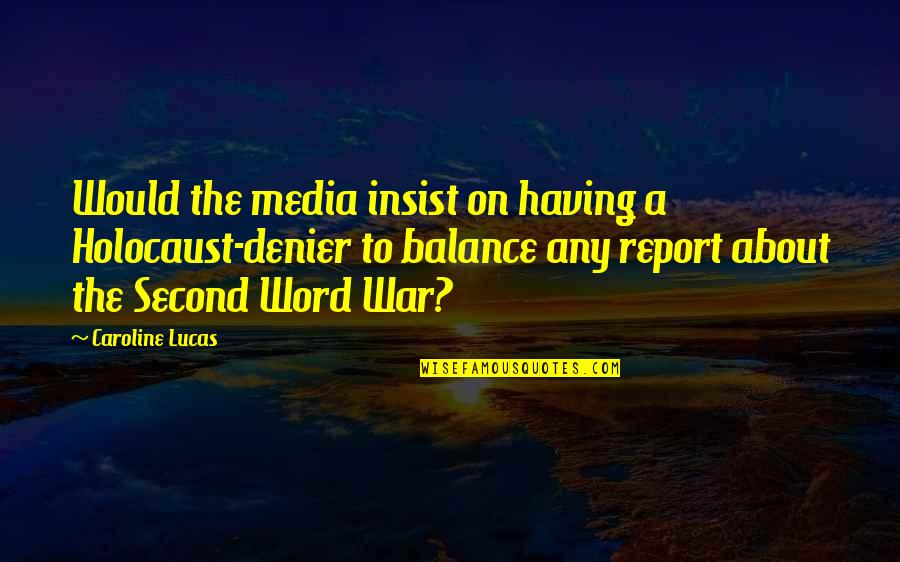 Denier Quotes By Caroline Lucas: Would the media insist on having a Holocaust-denier Denier Quotes By Caroline Lucas: Would the media insist on having a Holocaust-denier
