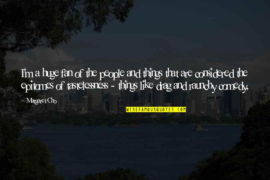 Denier Quotes By Margaret Cho: I'm a huge fan of the people and Denier Quotes By Margaret Cho: I'm a huge fan of the people and
