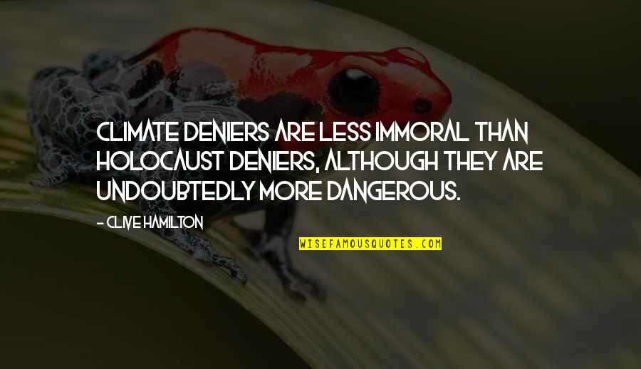 Deniers Quotes By Clive Hamilton: Climate deniers are less immoral than Holocaust deniers,