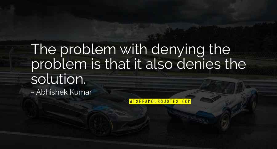 Denies Quotes By Abhishek Kumar: The problem with denying the problem is that