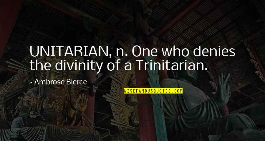 Denies Quotes By Ambrose Bierce: UNITARIAN, n. One who denies the divinity of