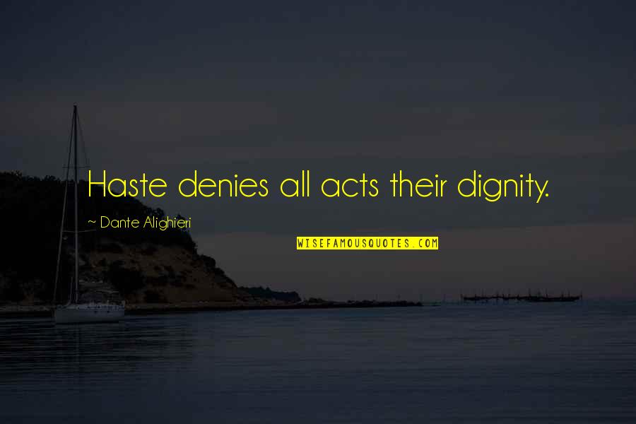 Denies Quotes By Dante Alighieri: Haste denies all acts their dignity.