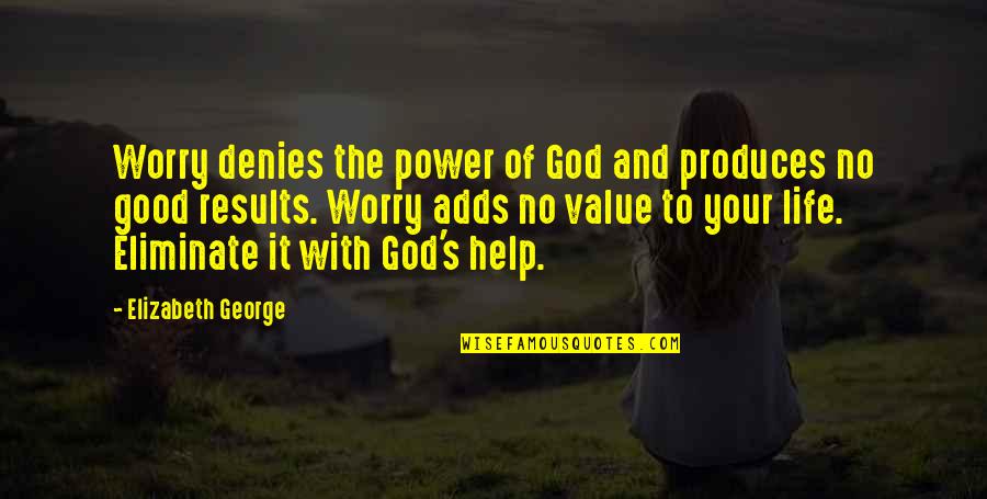 Denies Quotes By Elizabeth George: Worry denies the power of God and produces